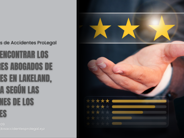 Cómo encontrar los mejores abogados de lesiones en Lakeland, Florida según las opiniones de los clientes